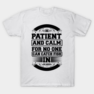 Be Patient And Calm For No One Can Catch Fish In Anger T-Shirt